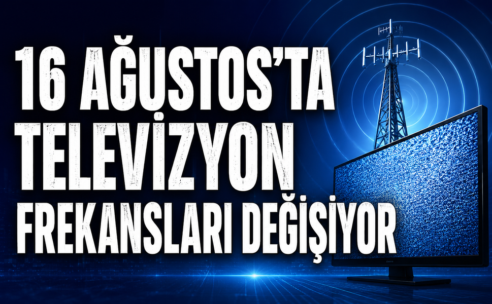 16 Ağustos’ta televizyon frekansları değişiyor