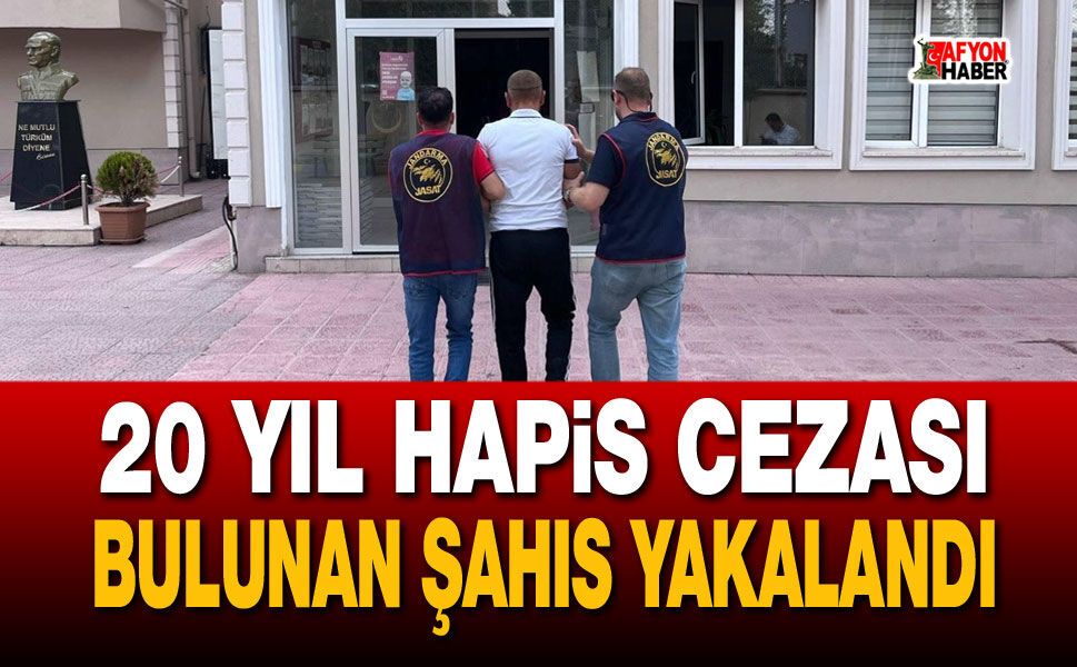 20 yıl hapis cezası bulunan şahıs yakalandı