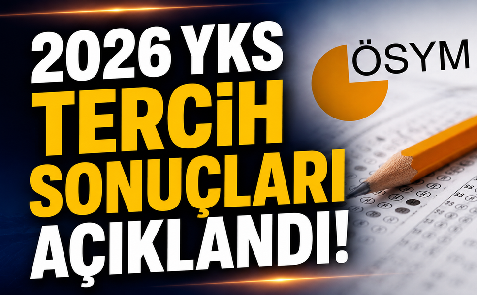 2026 YKS tercih sonuçları açıklandı!