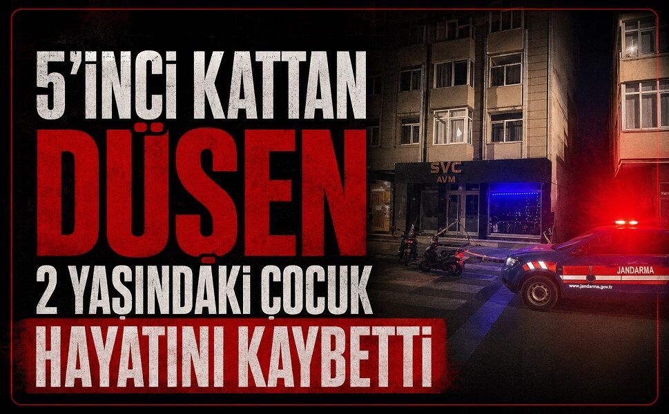 5’inci kattan düşen 2 yaşındaki çocuk hayatını kaybetti