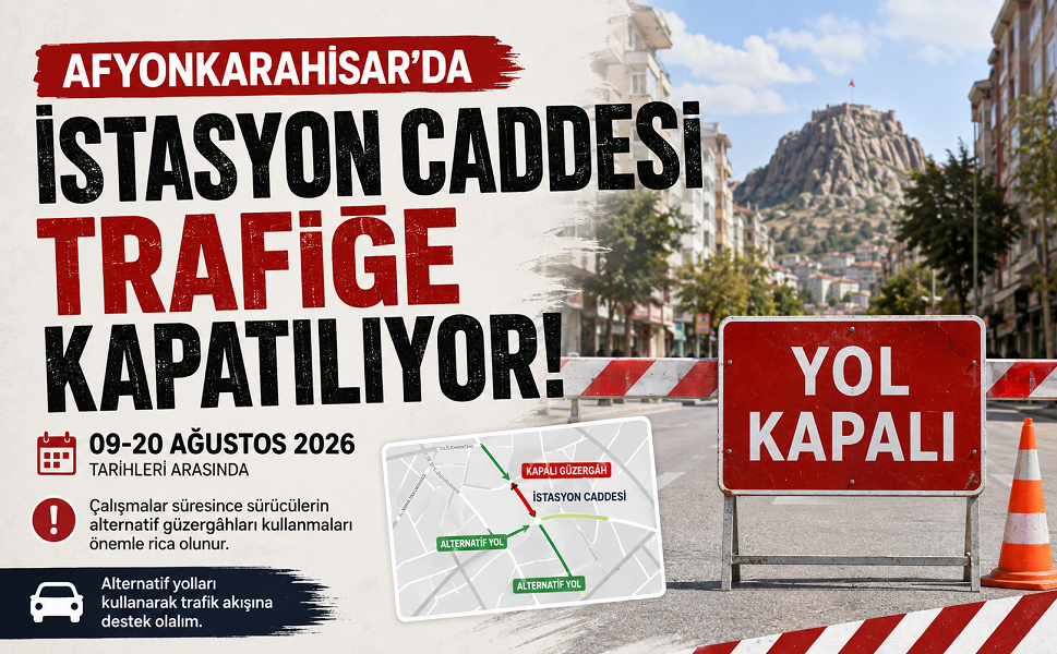 Afyonkarahisar'da İstasyon Caddesi Trafiğe Kapatılıyor