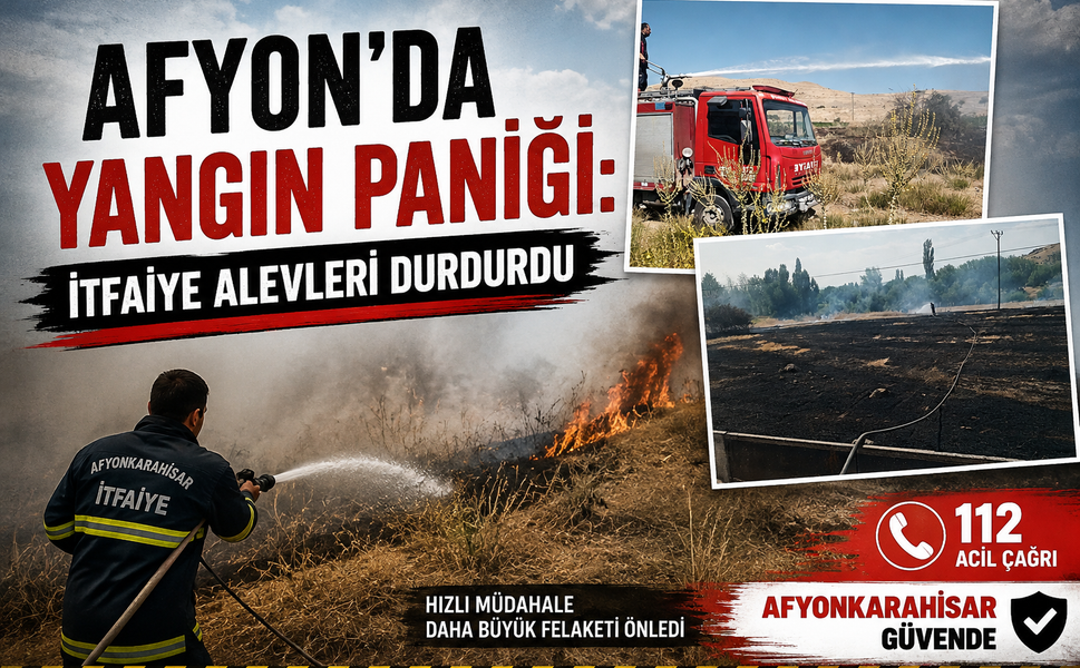 Afyon’da Yangın Paniği: İtfaiye Alevleri Durdurdu
