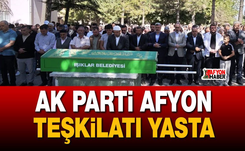 AK Parti Afyon teşkilatı yasta
