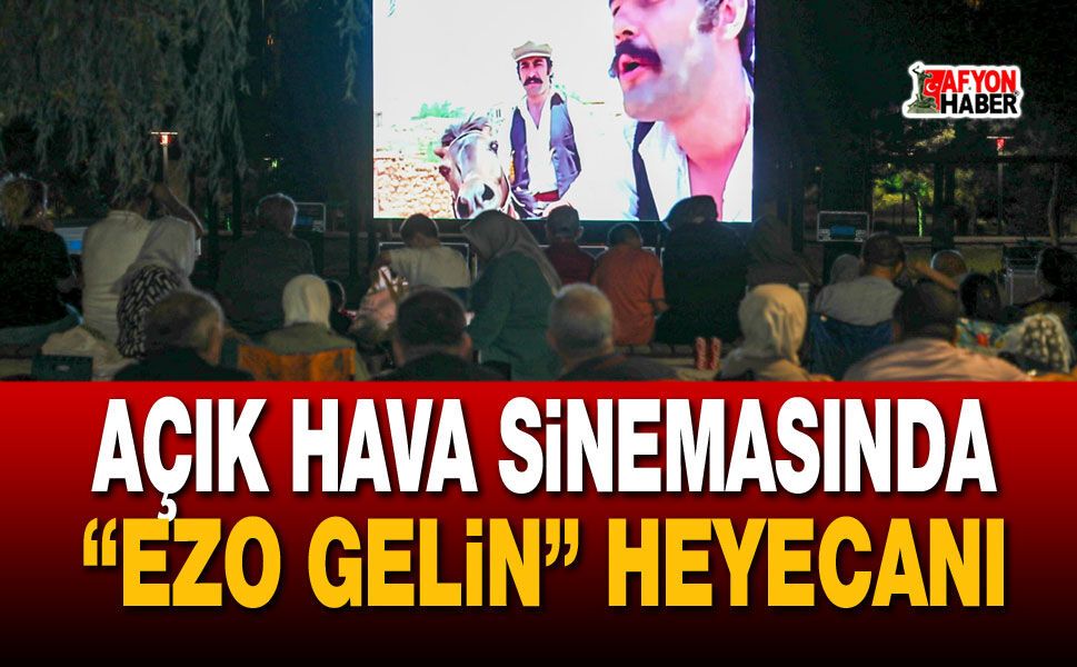 Açık hava sinemasında “Ezo Gelin” heyecanı