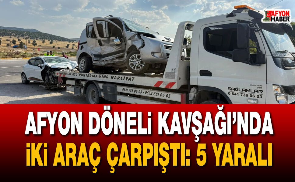 Afyon Döneli Kavşağı’nda iki araç çarpıştı: 5 yaralı