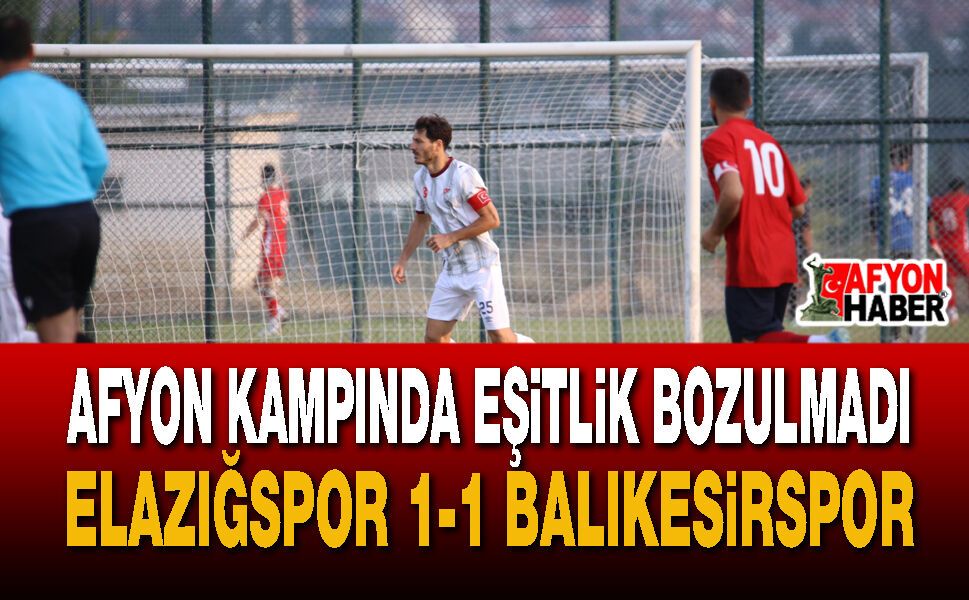 Afyon Kampında Eşitlik Bozulmadı: Elazığspor 1-1 Balıkesirspor