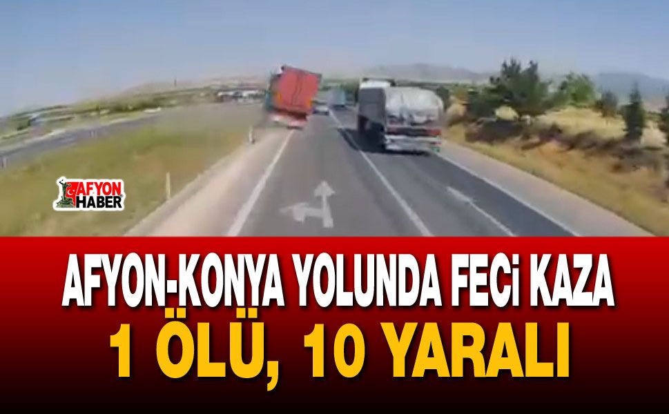Afyon-Konya yolunda feci kaza: 1 ölü, 10 yaralı