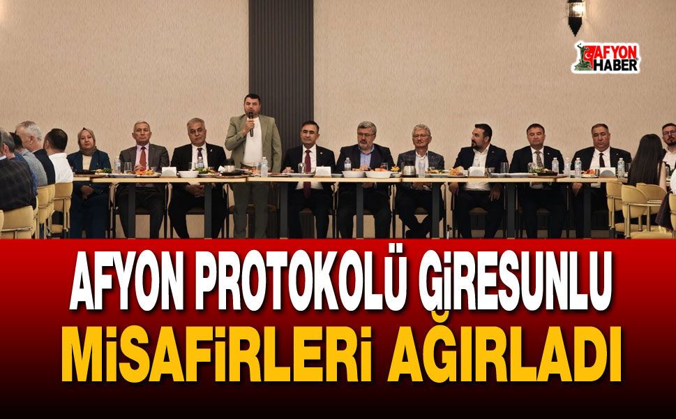 Afyon protokolü Giresunlu misafirleri ağırladı
