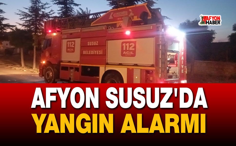 Afyon Susuz'da Yangın Alarmı!