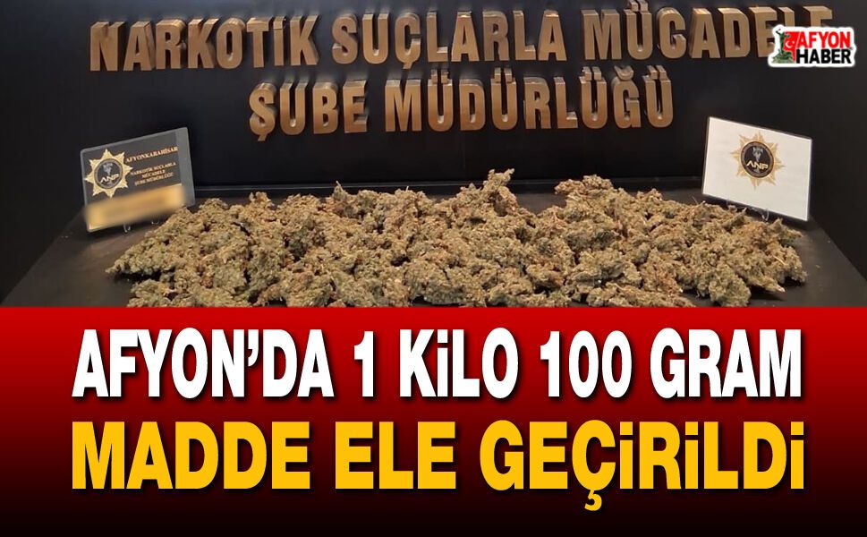 Afyon’da 1 kilo 100 gram madde ele geçirildi