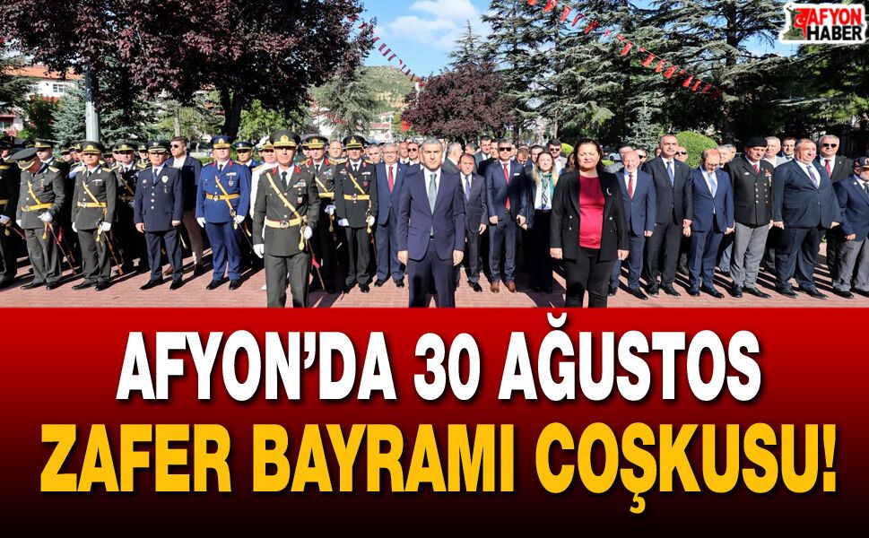 Afyon’da 30 Ağustos Zafer Bayramı coşkusu!