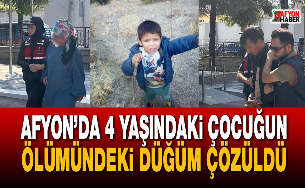 Afyon’da 4 yaşındaki çocuğun ölümündeki düğüm çözüldü