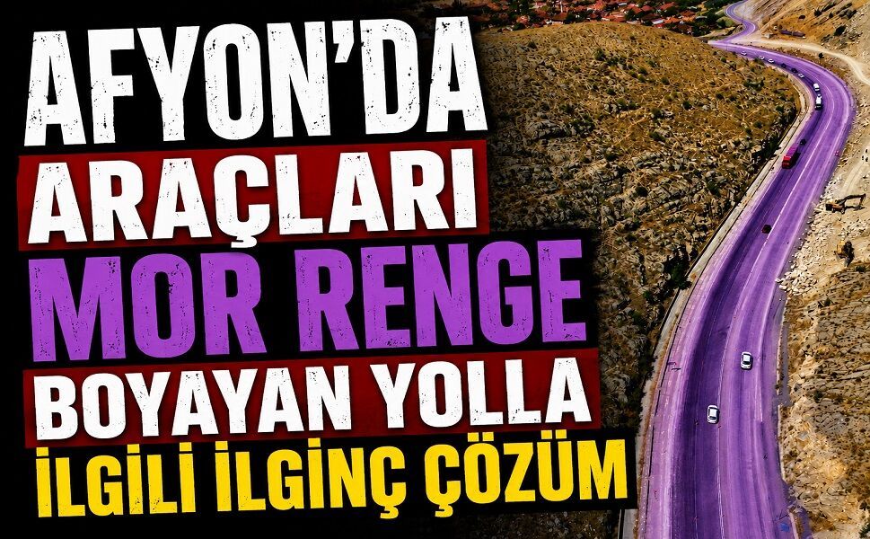 Afyon’da araçları mor renge boyayan yolla ilgili ilginç çözüm