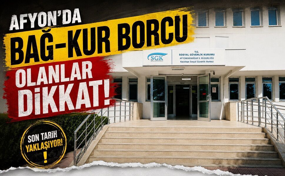 Afyon’da Bağ-Kur Borcu Olanlar Dikkat!