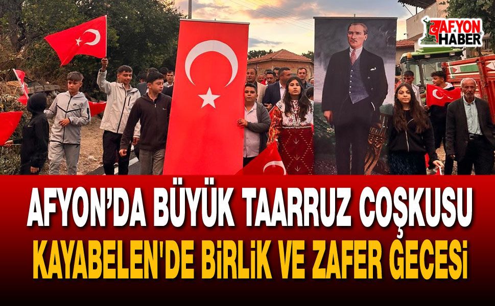 Afyon’da Büyük Taarruz Coşkusu: Kayabelen'de Birlik ve Zafer Gecesi