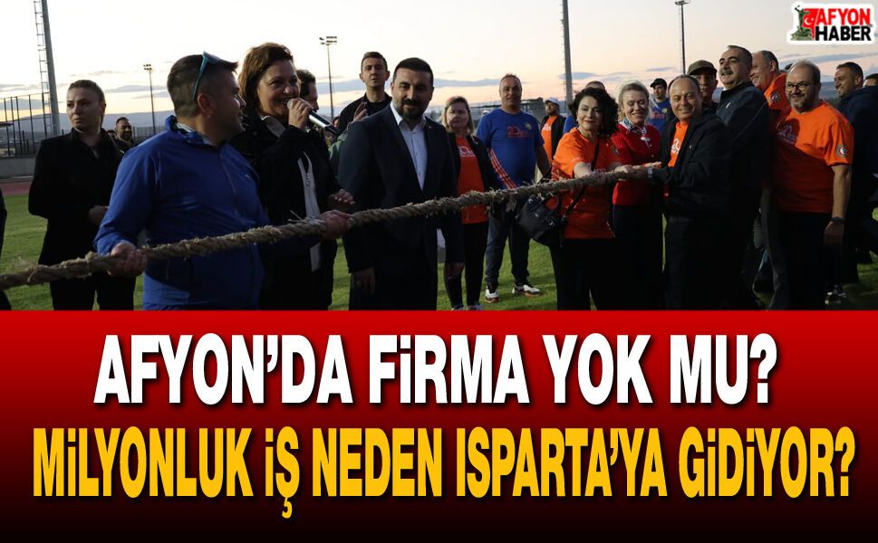 Afyon’da firma yok mu? Milyonluk iş neden yıllardır Isparta’ya gidiyor?