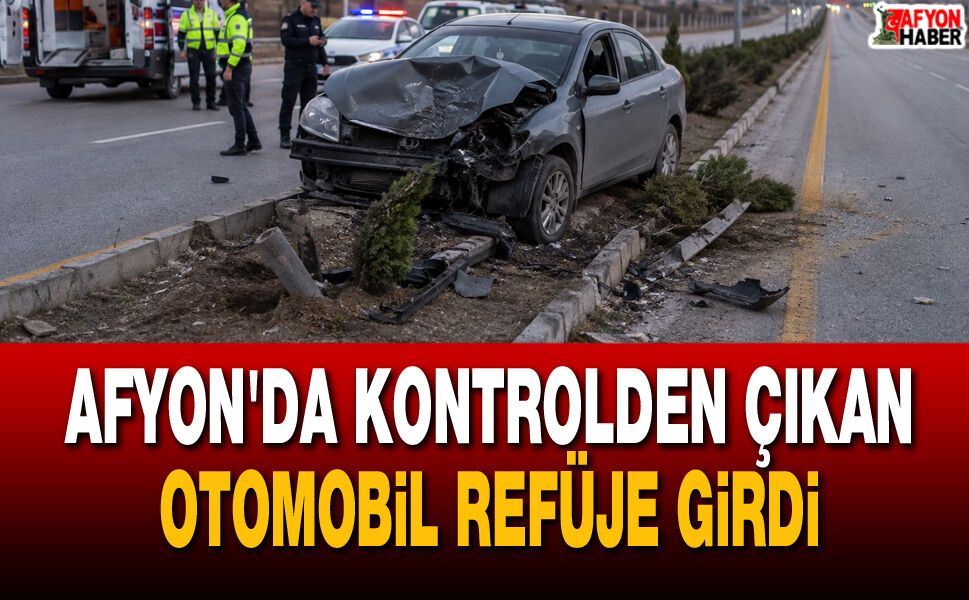Afyon'da kontrolden çıkan otomobil refüje girdi