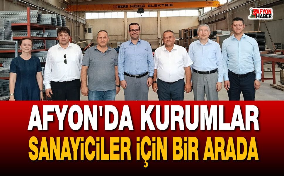 Afyon'da kurumlar sanayiciler için bir arada