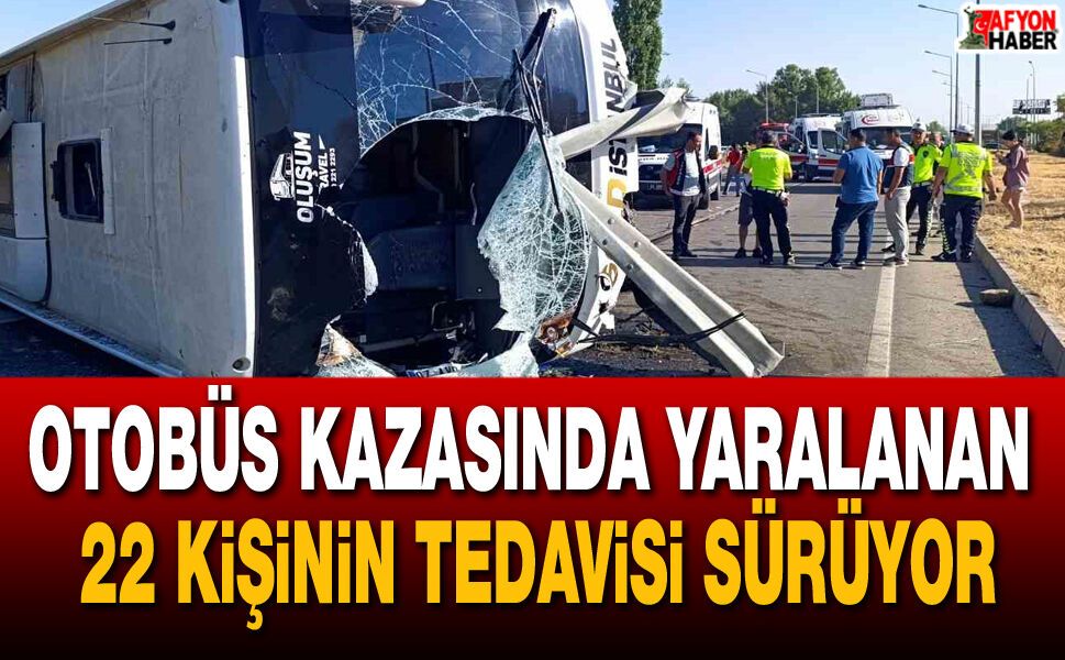 Afyon’da otobüs kazasında yaralanan 22 kişinin tedavisi sürüyor