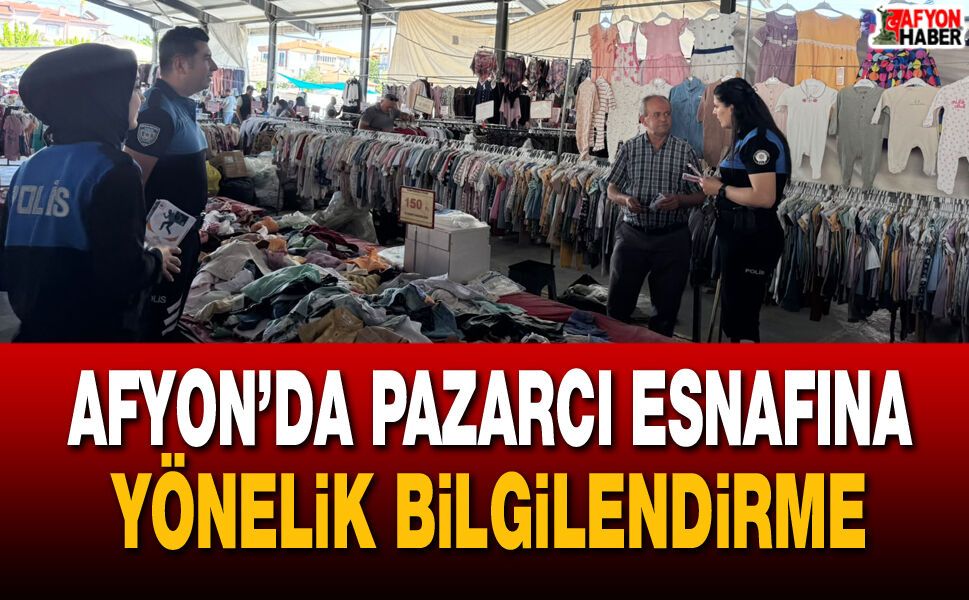 Afyon’da pazarcı esnafına yönelik bilgilendirme çalışması