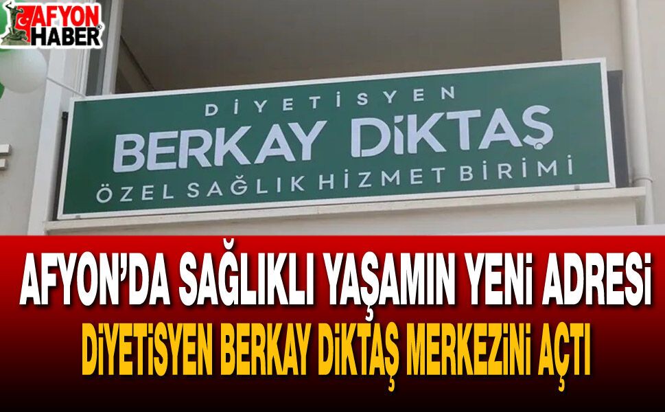 Afyon’da sağlıklı yaşamın yeni adresi: Diyetisyen Berkay Diktaş Merkezini açtı