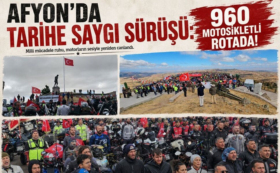 Afyon’da tarihe saygı sürüşü: 960 motosikletli rotada!