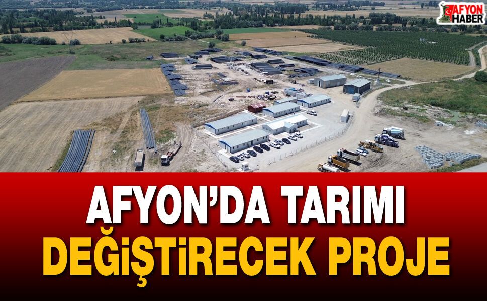 Afyon’da tarımı değiştirecek proje