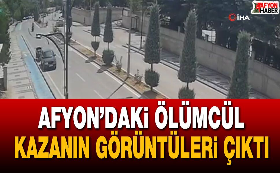 Afyon’daki ölümcül kazanın görüntüleri ortaya çıktı