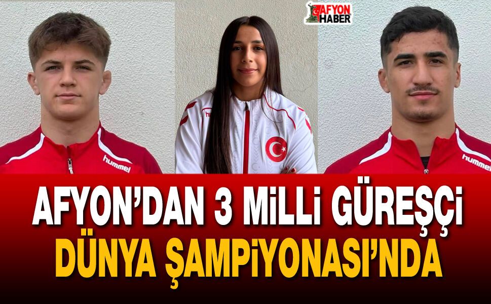 Afyon’dan 3 milli güreşçi Dünya Şampiyonası’nda mindere çıkacak