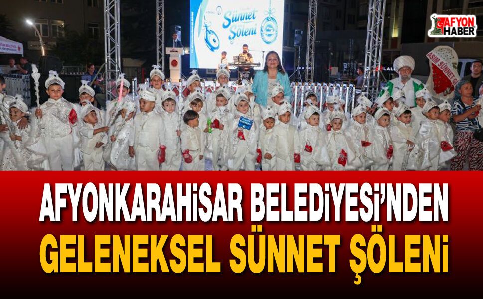 Afyonkarahisar Belediyesi’nden Geleneksel Sünnet Şöleni