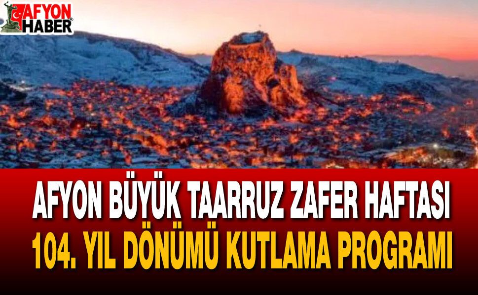 Afyonkarahisar Büyük Taarruz Zafer Haftası 104. yıl dönümü kutlama programı