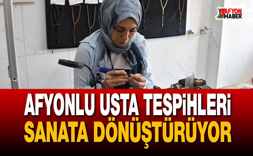 Hatice Uçkun tespihleri sanata dönüştürüyor