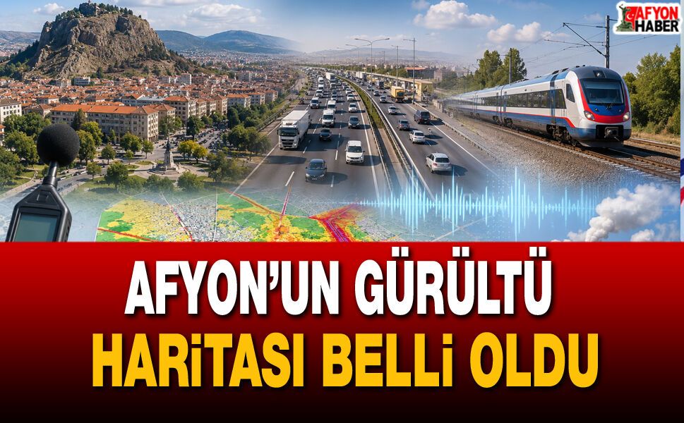 Afyon’un gürültü haritası belli oldu