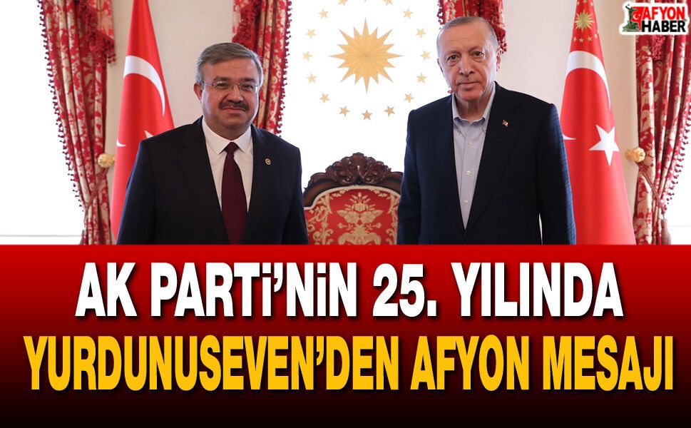AK Parti’nin 25. Yılında Yurdunuseven’den Afyon mesajı