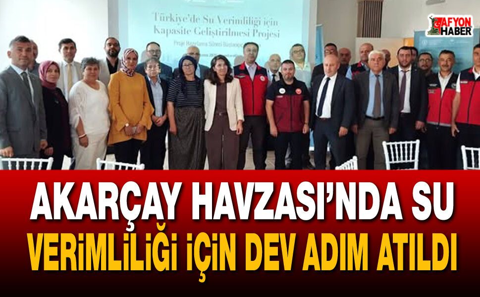 Akarçay Havzası’nda su verimliliği için dev adım atıldı