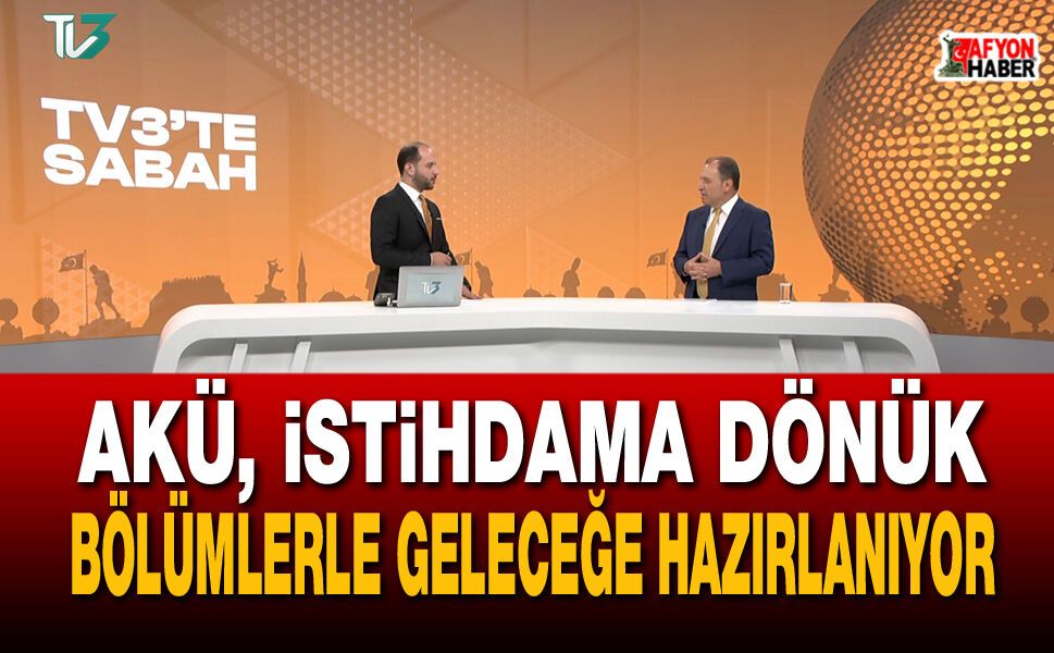 AKÜ, istihdama dönük bölümlerle geleceğe hazırlanıyor