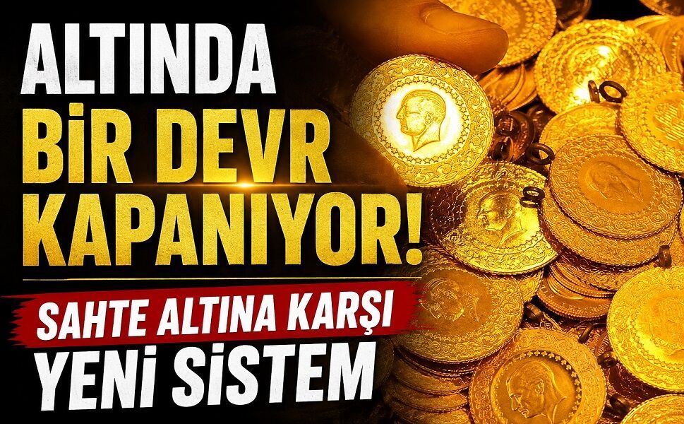 Altında bir devir kapanıyor! Sahte altına karşı yeni sistem