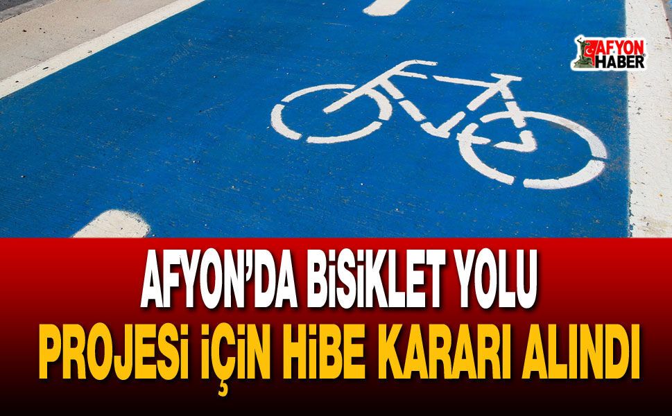 Afyon’da bisiklet yolu projesi için hibe kararı alındı