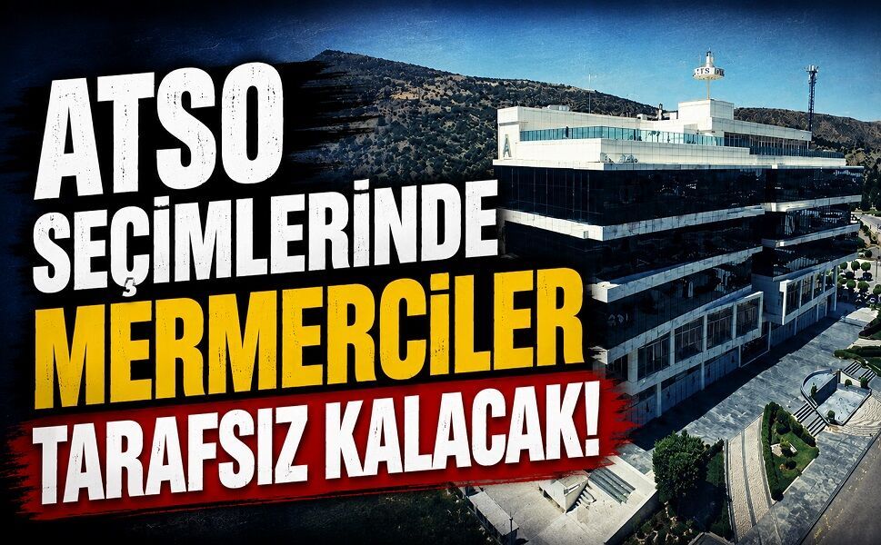 ATSO Seçimlerinde Mermerciler Tarafsız Kalacak!