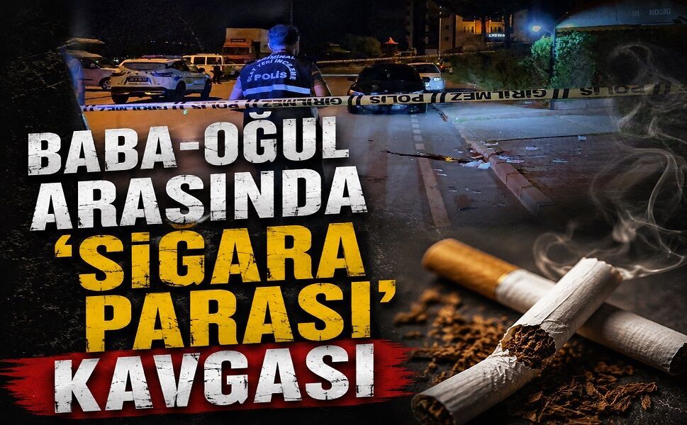 Baba-oğul arasında ‘sigara parası’ kavgası