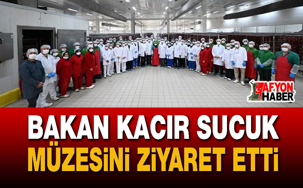 Bakan Kacır Sucuk Müzesini Ziyaret Etti