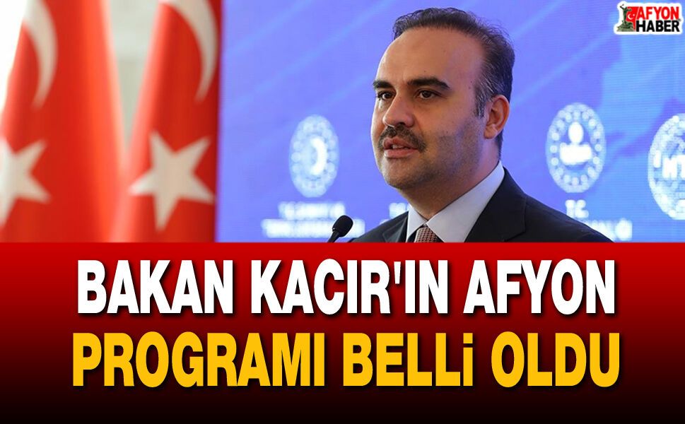 Bakan Kacır'ın Afyon programı belli oldu