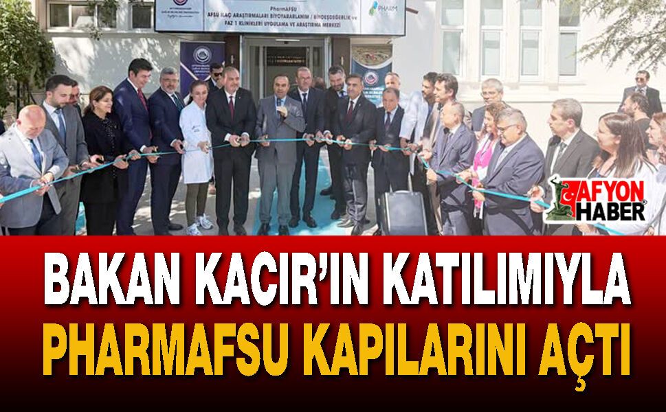 Bakan Kacır’ın Katılımıyla PharmAFSU Kapılarını Açtı