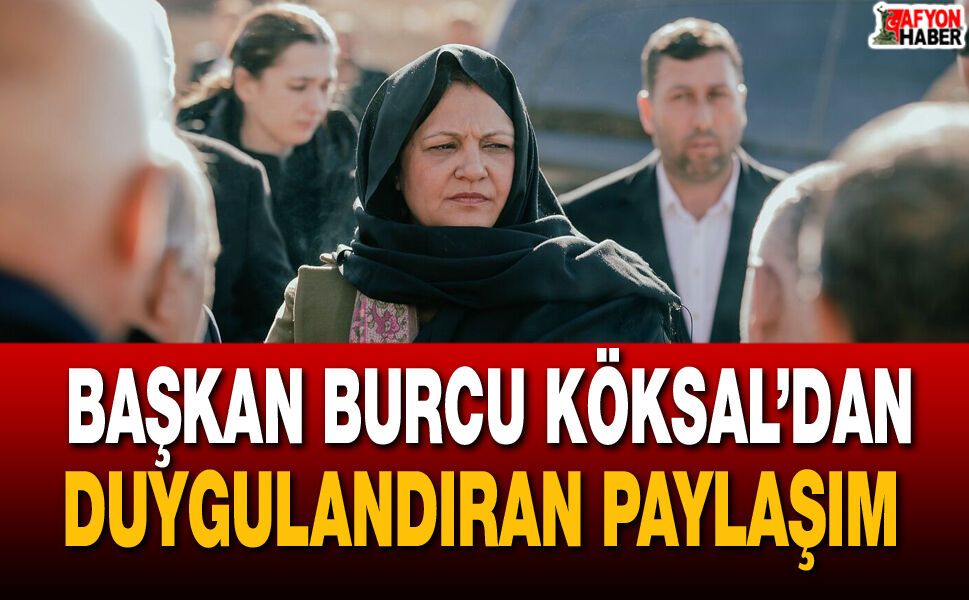 Başkan Burcu Köksal’dan duygulandıran paylaşım