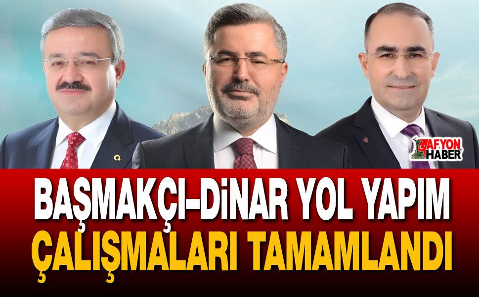 Başmakçı–Dinar yol yapım çalışmaları tamamlandı
