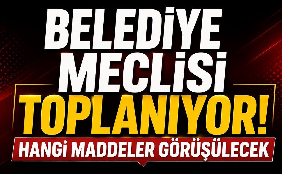 Belediye Meclisi toplanıyor! Hangi maddeler görüşülecek
