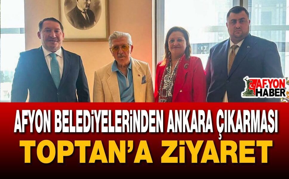 Başkanların Ankara çıkarması: Toptan’a ziyaret
