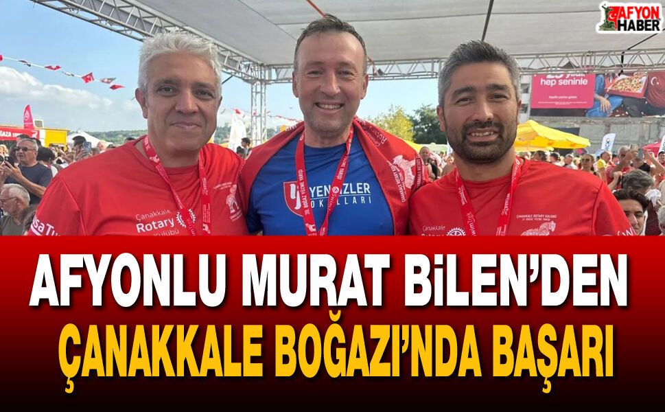 Afyonlu Murat Bilen’den Çanakkale Boğazı’nda tarihi başarı