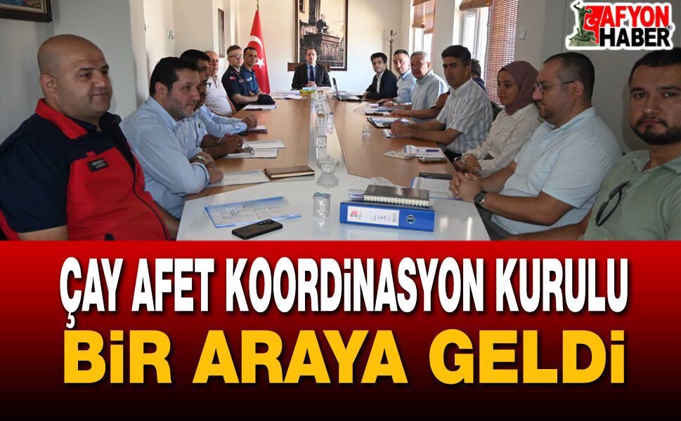 Çay Afet Koordinasyon Kurulu bir araya geldi