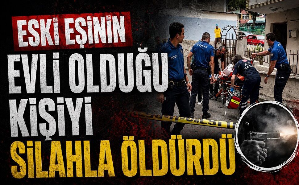 Eski eşinin evli olduğu kişiyi silahla öldürdü